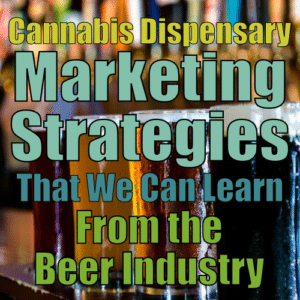 Cannabis Dispensary Marketing Strategies That Can Be Taken From The Beer Industry